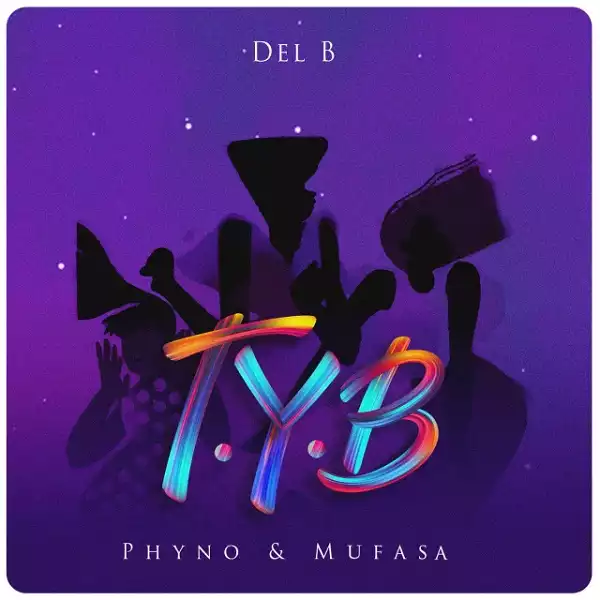 Del B – T.Y.B ft. Phyno & Mufasa