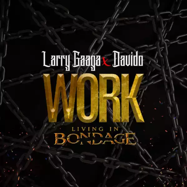 Larry Gaaga - Work (Living In Bondage) ft. Davido