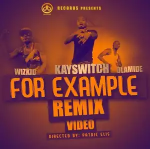 Video: Kay Switch – For Example (Remix) Ft. Olamide & Wizkid
