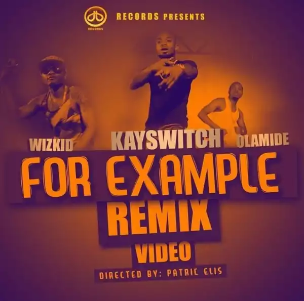Video: Kay Switch – For Example (Remix) Ft. Olamide & Wizkid