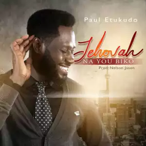 Paul Etukudo - Jehovah Na You Biko