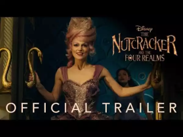 The Nutcracker And The Four Realms (2018) (Official Trailer)