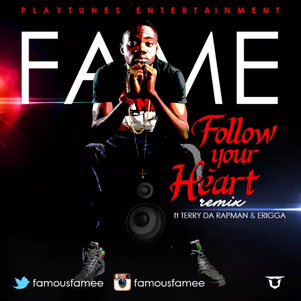 Video: Fame – Follow Your Heart (Remix) ft. Terry Tha Rapman & Erigga