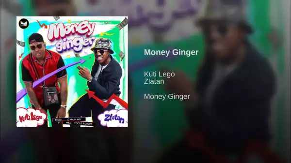 Kuti Lego - Money Ginger ft. Zlatan