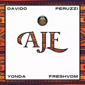 Davido - “Aje” Ft. Peruzzi, Yonda & Fresh