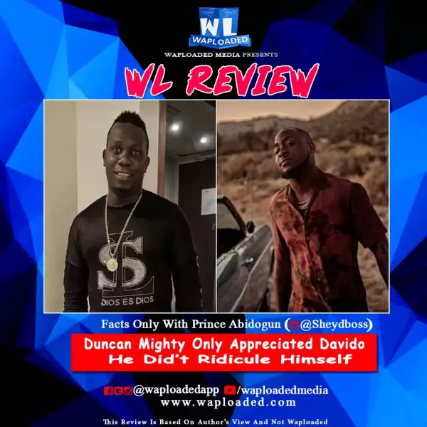 #WLReview Duncan Mighty Only Appreciated Davido, He didn