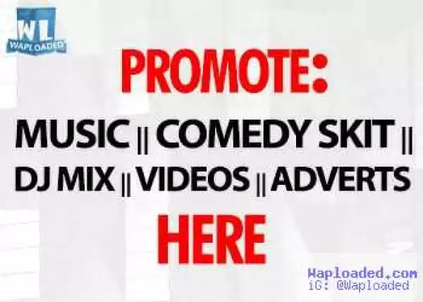 Promote: Musics, Comedy Skits, Dj Mix, Videos and all sorts Advertisements + Get Exquisite services Here